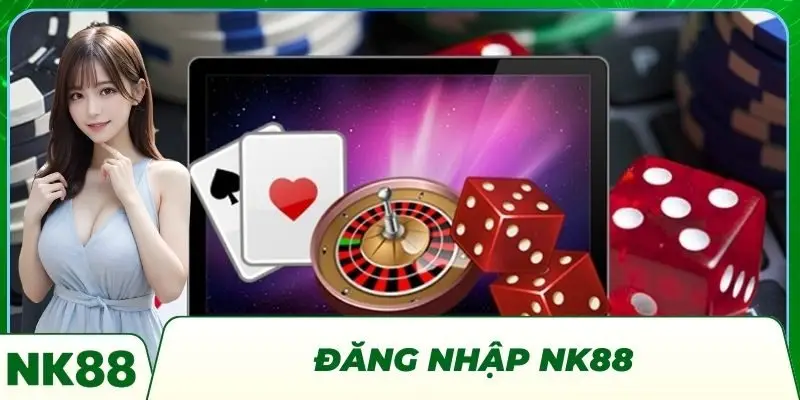 Đăng Nhập NK88 - Thao Tác Dễ Dàng Truy Cập Nhanh Chóng