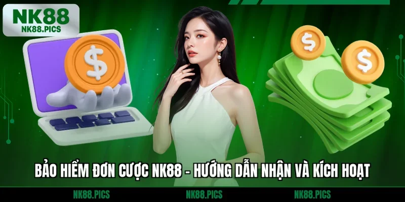 Bảo Hiểm Đơn Cược NK88 - Hướng Dẫn Nhận Và Kích Hoạt