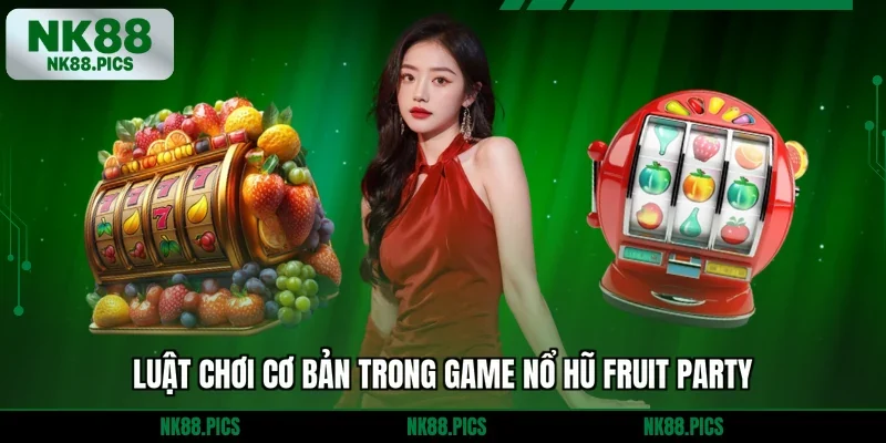 Luật chơi cơ bản trong game nổ hũ Fruit Party