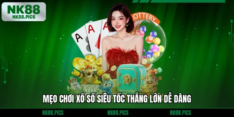 Mẹo chơi xổ số siêu tốc thắng lớn dễ dàng