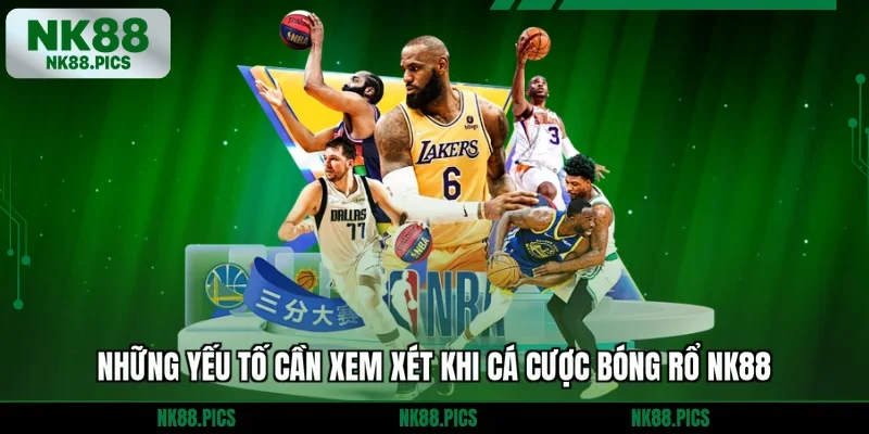Những yếu tố cần xem xét khi cá cược bóng rổ NK88