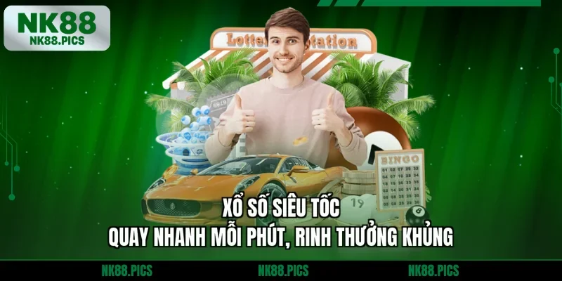 Xổ Số Siêu Tốc | Quay Nhanh Mỗi Phút, Rinh Thưởng Khủng